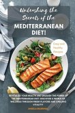 Unleashing the Secrets of the Mediterranean Diet!: Revitalize Your Health and Unleash the Power of the Mediterranean Diet: Discover a World of Wellnes