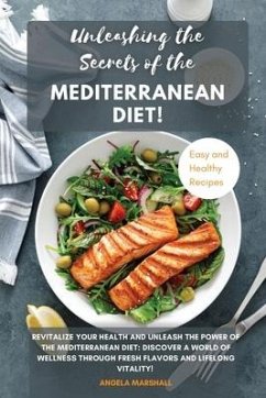 Unleashing the Secrets of the Mediterranean Diet!: Revitalize Your Health and Unleash the Power of the Mediterranean Diet: Discover a World of Wellnes - Marshall, Angela