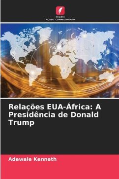 Relações EUA-África: A Presidência de Donald Trump - Kenneth, Adewale