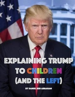 Explaining Trump to Children and the Left - Ben Abraham, Daniel
