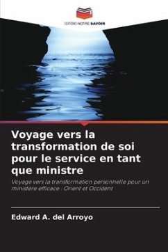 Voyage vers la transformation de soi pour le service en tant que ministre - Del Arroyo, Edward A.