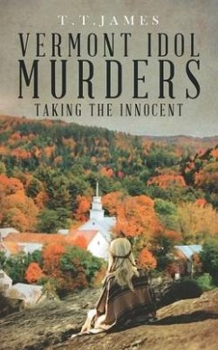 Vermont Idol Murders: Taking the Innocent - James, T. T.
