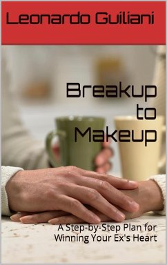 Cover Breakup to Makeup - A Step-by-Step Plan for Winning Your Ex´s Heart (eBook, ePUB)
