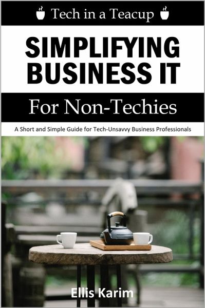 Tech in a Teacup: Simplifying Business IT for Non-Techies (eBook, ePUB) Tech in a Teacup: Simplifying Business IT for Non-Techies (eBook, ePUB)