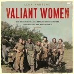 Valiant Women: The Extraordinary American Servicewomen Who Helped Win World War II