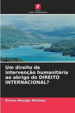 Um direito de intervenção humanitária ao abrigo do DIREITO INTERNACIONAL? - Muhima, Prince-Mowgly