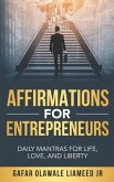 Affirmations For Entrepreneurs: Daily Mantras For Life, Love, And Liberty
