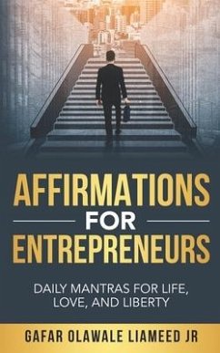 Affirmations For Entrepreneurs: Daily Mantras For Life, Love, And Liberty - Liameed, Gafar Olawale