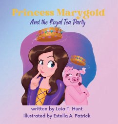 Princess Marygold and the Royal Tea Party - Hunt, Leia T.