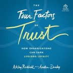 The Four Factors of Trust: How Organizations Can Earn Lifelong Loyalty, 1st Edition