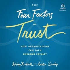 The Four Factors of Trust: How Organizations Can Earn Lifelong Loyalty, 1st Edition - Reichheld, Ashley; Dunlop, Amelia