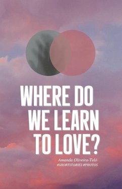 Where Do We Learn to Love?: Short Stories & Photos - Oliveira-Telò, Amanda