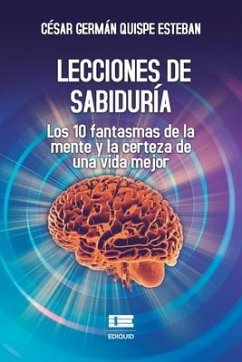 Lecciones de sabiduría: Los 10 fantasmas de la mente y la certeza de una vida mejor - Quispe, César Germán