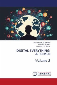 DIGITAL EVERYTHING: A PRIMER Volume 3 - SADIKU, MATTHEW N. O.;ADEBO, PHILIP O.;OLALEYE, OLANIYI D.