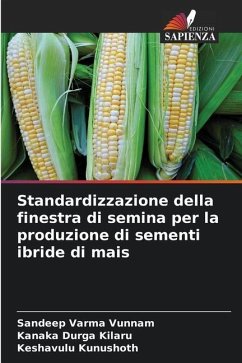 Standardizzazione della finestra di semina per la produzione di sementi ibride di mais - Vunnam, Sandeep Varma;Kilaru, Kanaka Durga;Kunushoth, Keshavulu