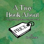 A Tiny Book About Price: A step-by-step guide to pricing your work
