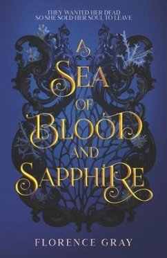 A Sea of Blood and Sapphire: They wanted her dead, so she sold her soul to leave. - Gray, Florence