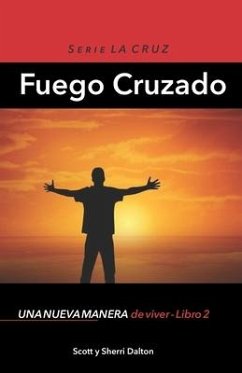 Fuego Cruzado: Una nueva manera de vivir - Libro 2 - Dalton, Sherri; Dalton, Scott