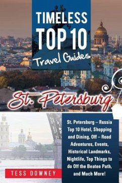 St. Petersburg: St. Petersburg - Russia Top 10 Hotels, Shopping, Dining, Events, Historical Landmarks, Nightlife, Off the Beaten Path, - Downey, Tess