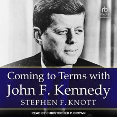 Coming to Terms with John F. Kennedy - Knott, Stephen F.