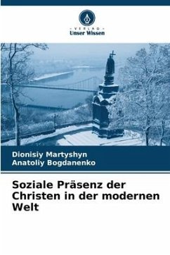 Soziale Präsenz der Christen in der modernen Welt - Martyshyn, Dionisiy;Bogdanenko, Anatoliy