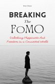 Breaking The FoMO Unlocking Happiness And Freedom in a Connected World (eBook, ePUB)