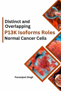 Distinct and Overlapping P13K Isoforms Roles in Normal Cancer Cells - Singh, Paramjeet