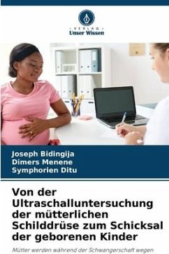 Von der Ultraschalluntersuchung der mütterlichen Schilddrüse zum Schicksal der geborenen Kinder - Bidingija, Joseph;Menene, Dimers;Ditu, Symphorien