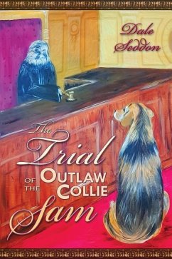 The Trial of the Outlaw Collie Sam - Seddon, Dale