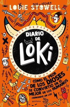 Diario de Loki 1: Cómo El Peor de Los Dioses Se Convirtio En El Mejor de Los Hum Anos / Loki: A Bad God's Guide to Being Good - Stowell, Louie