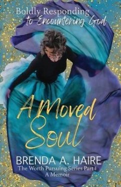 A Moved Soul: Boldly Responding to Encountering God (A Memoir) - Haire, Brenda A.