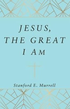 Jesus, The Great I AM - Murrell, Stanford E.