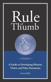 Rule of Thumb a Guide to Developing Mission, Vision, and Value Statements