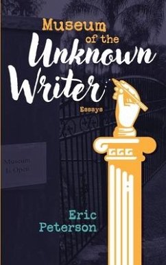 Museum of the Unknown Writer: Essays - Peterson, Eric