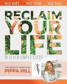 RECLAIM Your Life: How to drop 5kg a month in 7 simple steps No Diet, No Gym, No Fad.