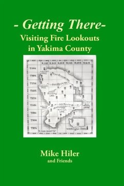 Getting There- Visiting Fire Lookouts in Yakima County - Hiler, Mike