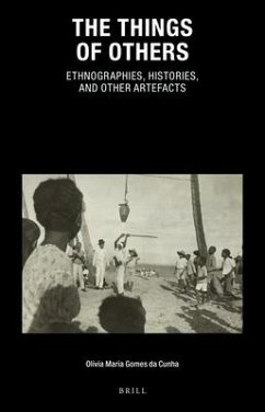 The Things of Others: Ethnographies, Histories, and Other Artefacts - Gomes Da Cunha, Olívia Maria