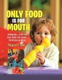 Only Food Is For Mouth: Nothing else..... Not toys, shoes, hands. feet, blanket.... the list goes on and on...