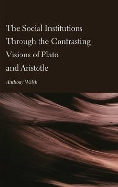 The Social Institutions Through the Contrasting Visions of Plato and Aristotle - Walsh, Anthony