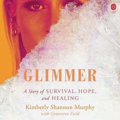 Glimmer: A Story of Survival, Hope, and Healing - Murphy, Kimberly Shannon