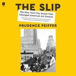 The Slip: The New York City Street That Changed American Art Forever - Peiffer, Prudence