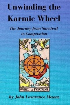 Unwinding the Karmic Wheel: The Journey from Survival to Compassion - Maerz, John Lawrence