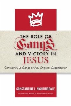 The Roles of Gangs Today and Victory in Jesus: Christianity vs Gangs or Any Criminal Organization - Nightingdale, Constantine I.