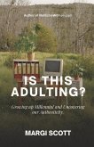 Is This Adulting?: Growing Up Millennial and Uncovering Our Authenticity