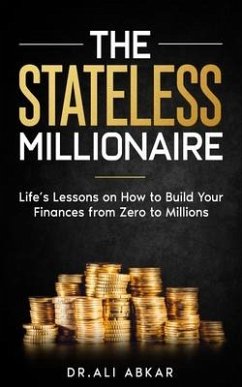 Stateless Millionaire: Life's Lessons on How to Build Your Finances from Zero to Millions - Abkar, Ali