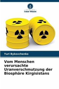 Vom Menschen verursachte Uranverschmutzung der Biosphäre Kirgisistans - Bykovchenko, Yuri