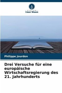 Drei Versuche für eine europäische Wirtschaftsregierung des 21. Jahrhunderts - Jourdon, Philippe