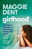 Girlhood: Raising Our Little Girls to Be Healthy, Happy and Heard