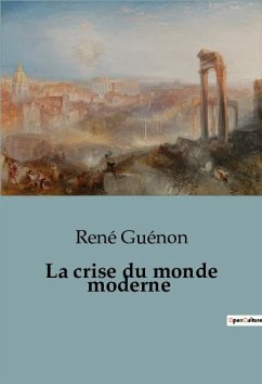 La crise du monde moderne - Guénon, René