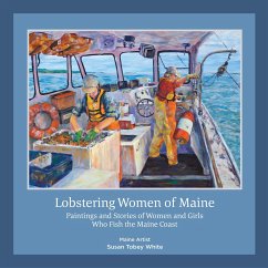 Lobstering Women of Maine: Paintings and Stories of Women and Girls Who Fish the Maine Coast - White, Susan Tobey